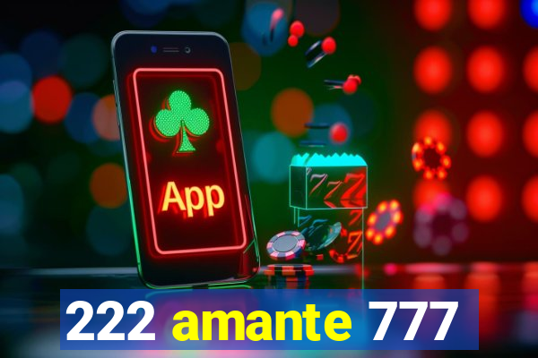 222 amante 777